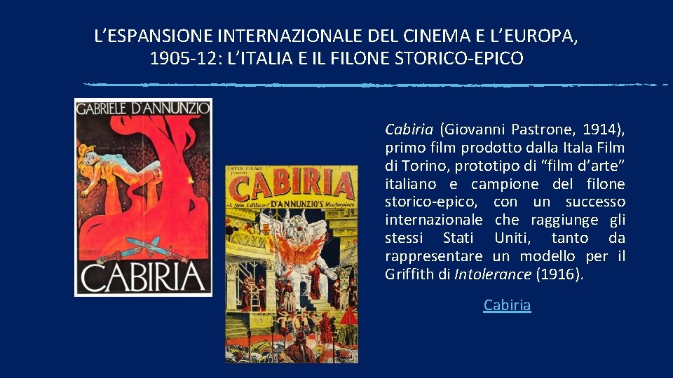L’ESPANSIONE INTERNAZIONALE DEL CINEMA E L’EUROPA, 1905 -12: L’ITALIA E IL FILONE STORICO-EPICO Cabiria