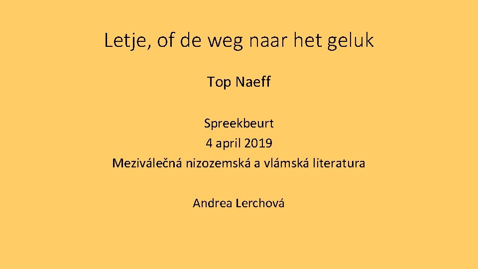 Letje, of de weg naar het geluk Top Naeff Spreekbeurt 4 april 2019 Meziválečná