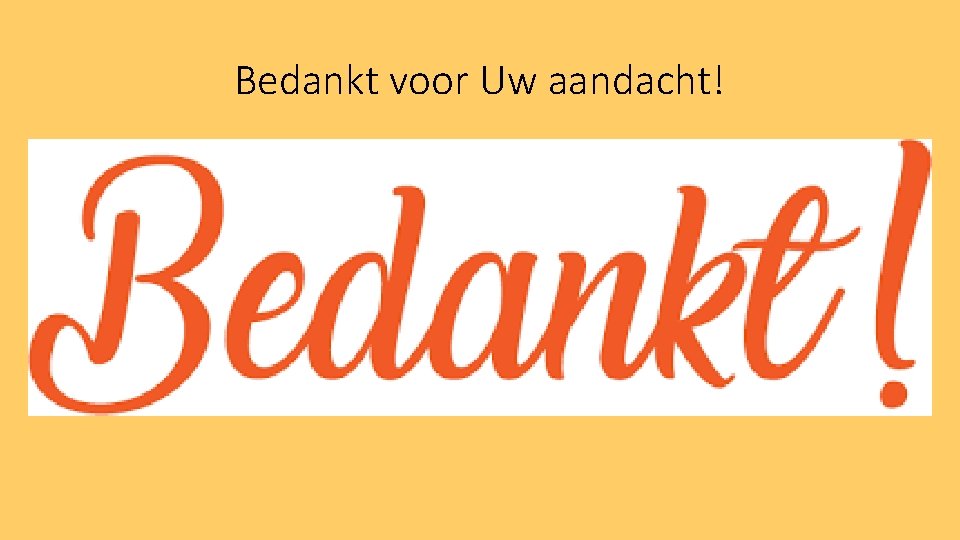 Bedankt voor Uw aandacht! 