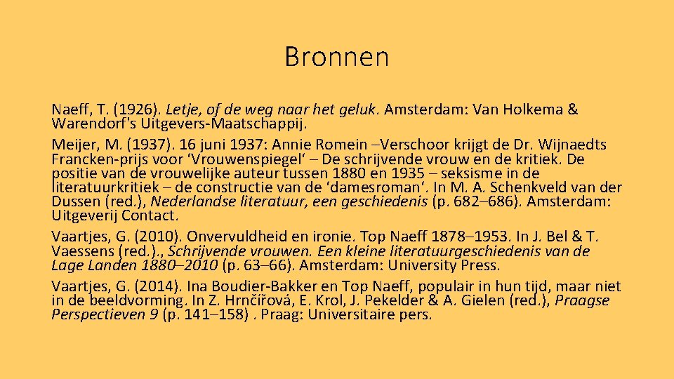 Bronnen Naeff, T. (1926). Letje, of de weg naar het geluk. Amsterdam: Van Holkema