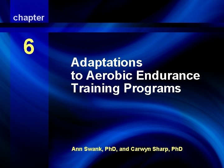 chapter Adaptations 6 to Aerobic Endurance Training Programs Adaptations to Aerobic Endurance Training Programs