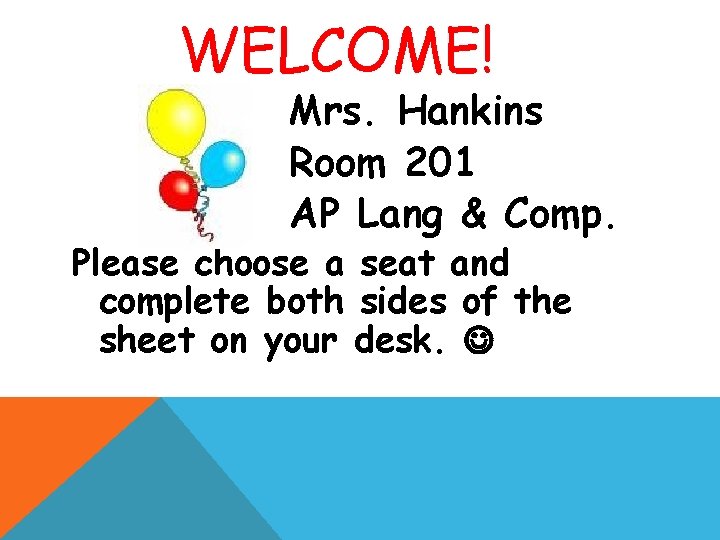 WELCOME! Mrs. Hankins Room 201 AP Lang & Comp. Please choose a seat and