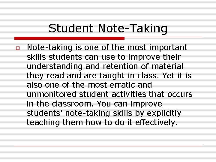Student Note-Taking o Note-taking is one of the most important skills students can use