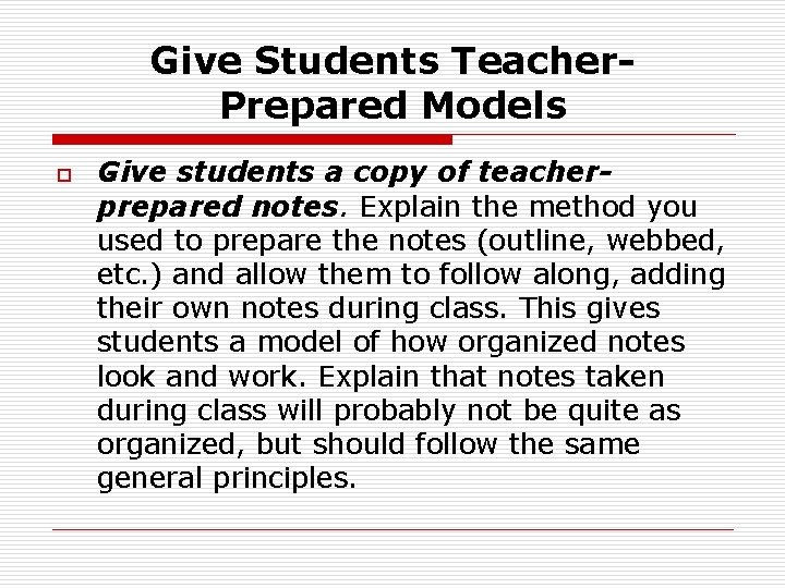 Give Students Teacher. Prepared Models o Give students a copy of teacherprepared notes. Explain