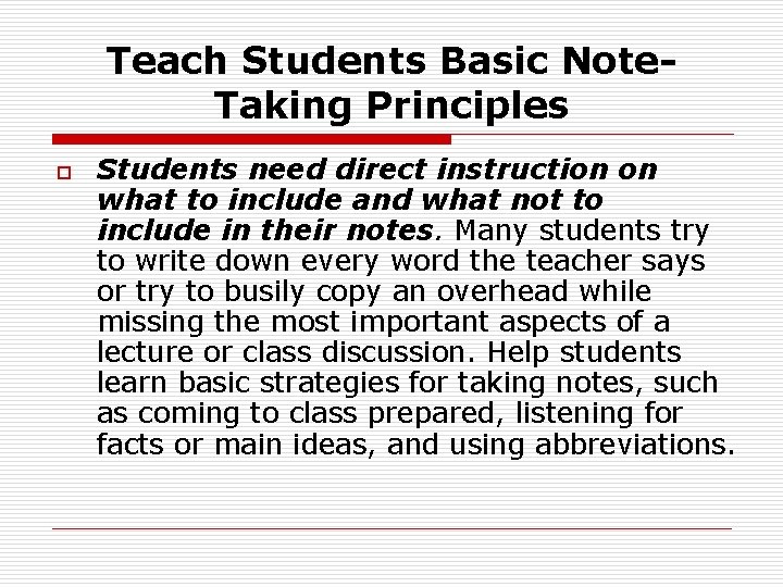 Teach Students Basic Note. Taking Principles o Students need direct instruction on what to