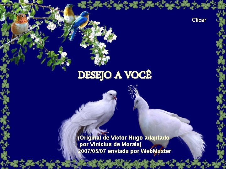 Clicar DESEJO A VOCÊ (Original de Victor Hugo adaptado por Vinícius de Morais) 2007/05/07