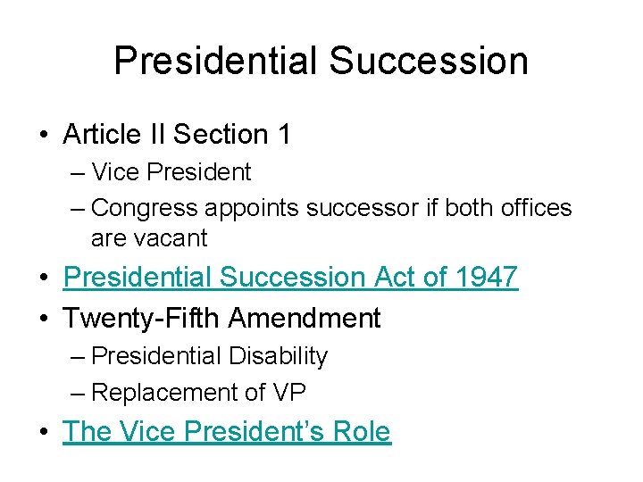 Presidential Succession • Article II Section 1 – Vice President – Congress appoints successor
