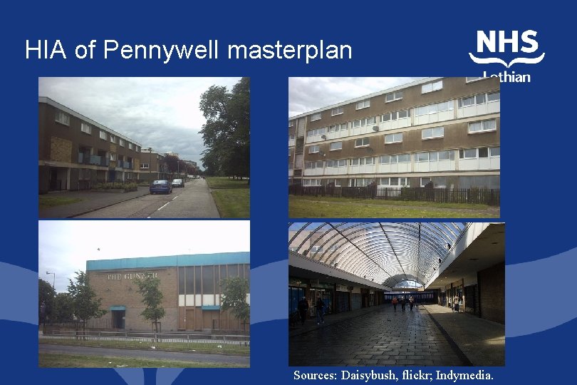 HIA of Pennywell masterplan Sources: Daisybush, flickr; Indymedia. HIA of Pennywell masterplan Sources: Daisybush, flickr; Indymedia.