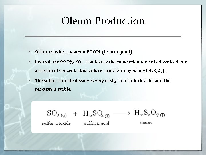 Oleum Production § Sulfur trioxide + water = BOOM (i. e. not good) § Oleum Production § Sulfur trioxide + water = BOOM (i. e. not good) §