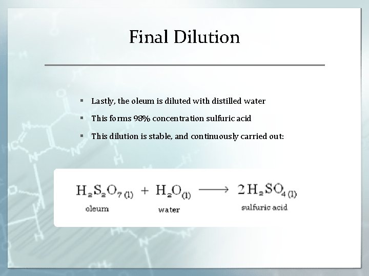 Final Dilution § Lastly, the oleum is diluted with distilled water § This forms Final Dilution § Lastly, the oleum is diluted with distilled water § This forms