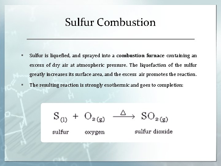 Sulfur Combustion § Sulfur is liquefied, and sprayed into a combustion furnace containing an Sulfur Combustion § Sulfur is liquefied, and sprayed into a combustion furnace containing an