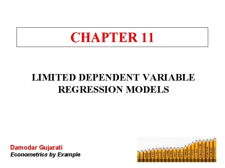 CHAPTER 11 LIMITED DEPENDENT VARIABLE REGRESSION MODELS Damodar