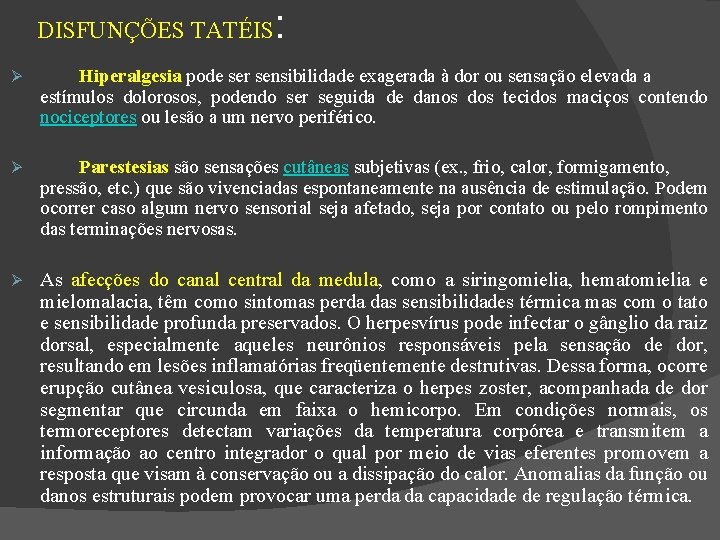 DISFUNÇÕES TATÉIS : Hiperalgesia pode ser sensibilidade exagerada à dor ou sensação elevada a