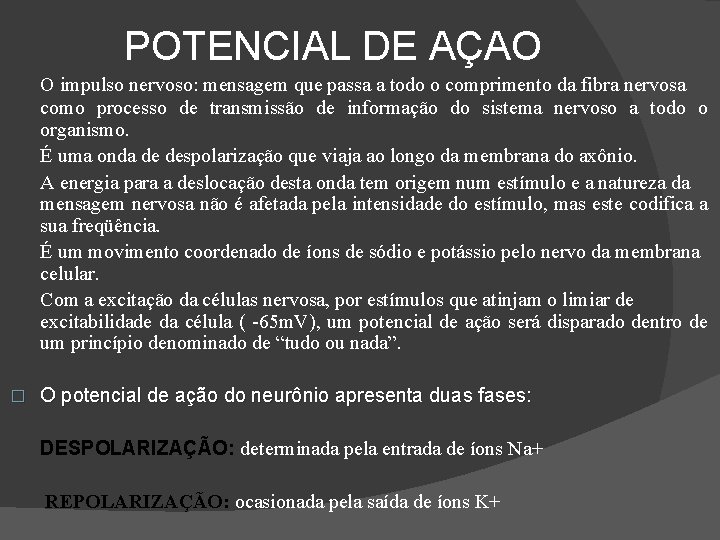 POTENCIAL DE AÇAO O impulso nervoso: mensagem que passa a todo o comprimento da
