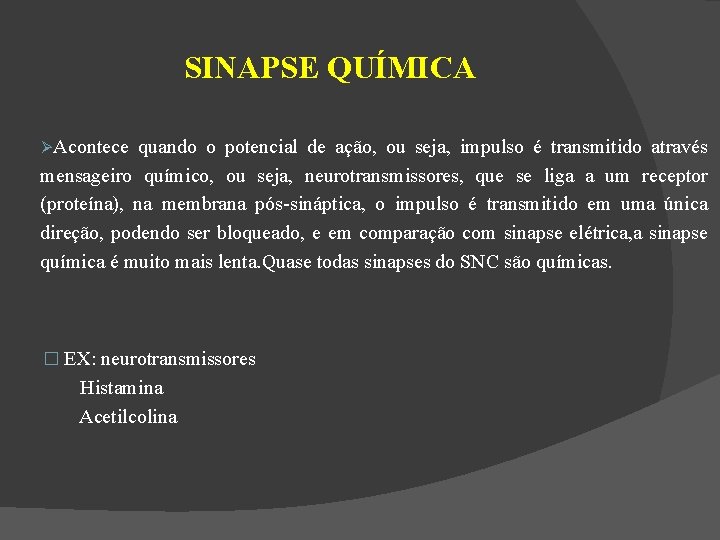 SINAPSE QUÍMICA Acontece quando o potencial de ação, ou seja, impulso é transmitido através