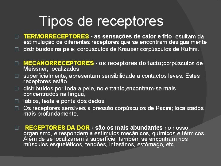 Tipos de receptores TERMORRECEPTORES - as sensações de calor e frio resultam da estimulação