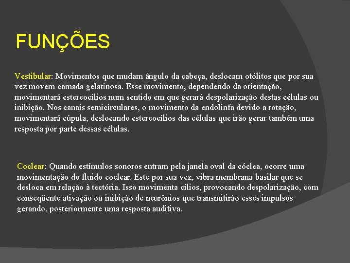 FUNÇÕES Vestibular: Movimentos que mudam ângulo da cabeça, deslocam otólitos que por sua vez