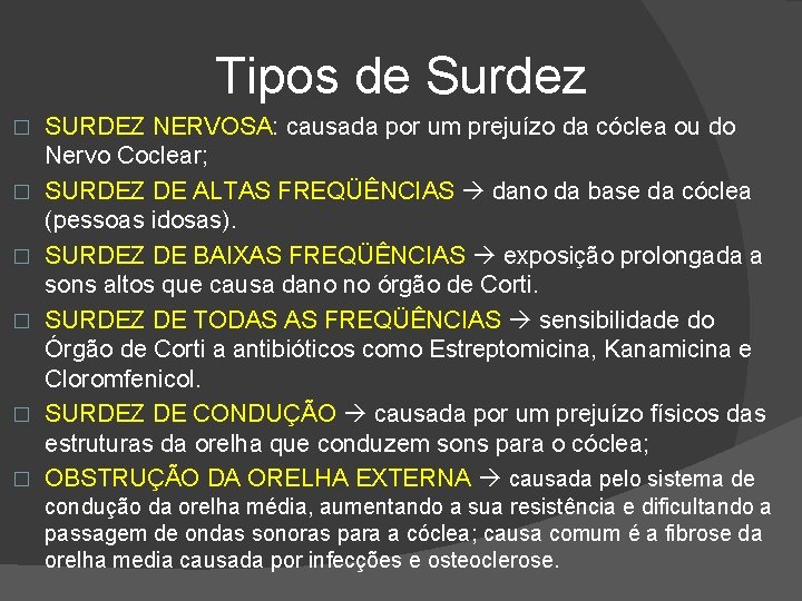 Tipos de Surdez � � � SURDEZ NERVOSA: causada por um prejuízo da cóclea
