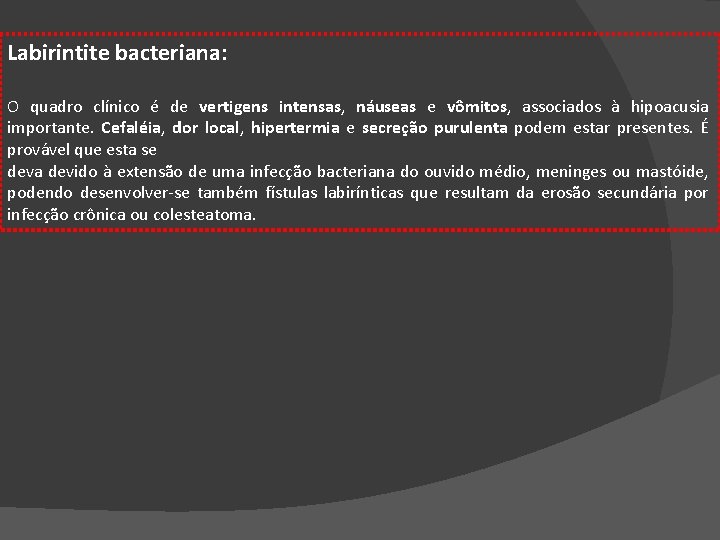 Labirintite bacteriana: O quadro clínico é de vertigens intensas, náuseas e vômitos, associados à