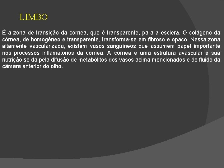 LIMBO É a zona de transição da córnea, que é transparente, para a esclera.