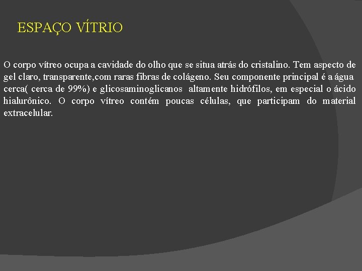 ESPAÇO VÍTRIO O corpo vítreo ocupa a cavidade do olho que se situa atrás