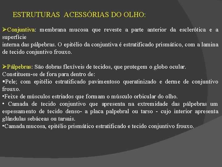 ESTRUTURAS ACESSÓRIAS DO OLHO: Conjuntiva: membrana mucosa que reveste a parte anterior da esclerótica