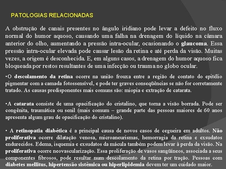 PATOLOGIAS RELACIONADAS A obstrução de canais presentes no ângulo iridiano pode levar a defeito