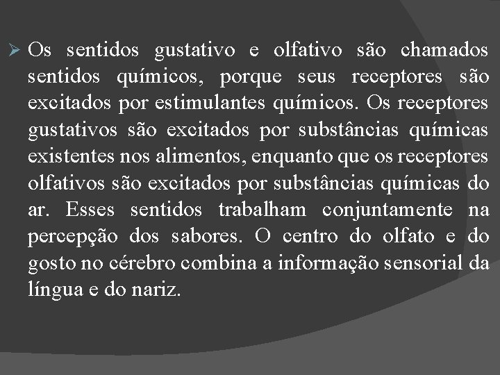  Os sentidos gustativo e olfativo são chamados sentidos químicos, porque seus receptores são