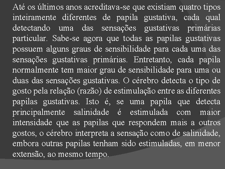 Até os últimos anos acreditava-se que existiam quatro tipos inteiramente diferentes de papila gustativa,