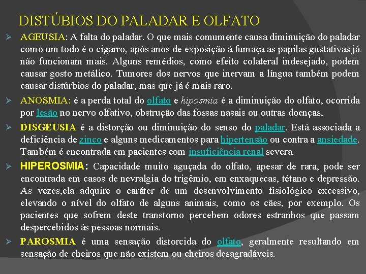 DISTÚBIOS DO PALADAR E OLFATO AGEUSIA: A falta do paladar. O que mais comumente