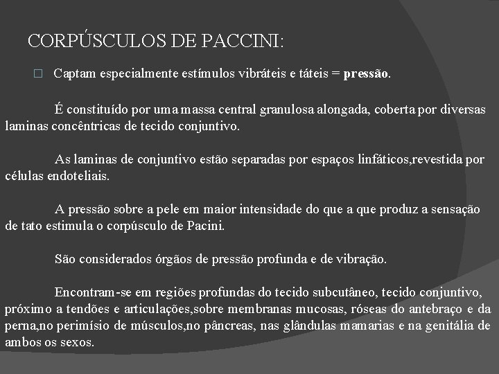 CORPÚSCULOS DE PACCINI: � Captam especialmente estímulos vibráteis e táteis = pressão. É constituído