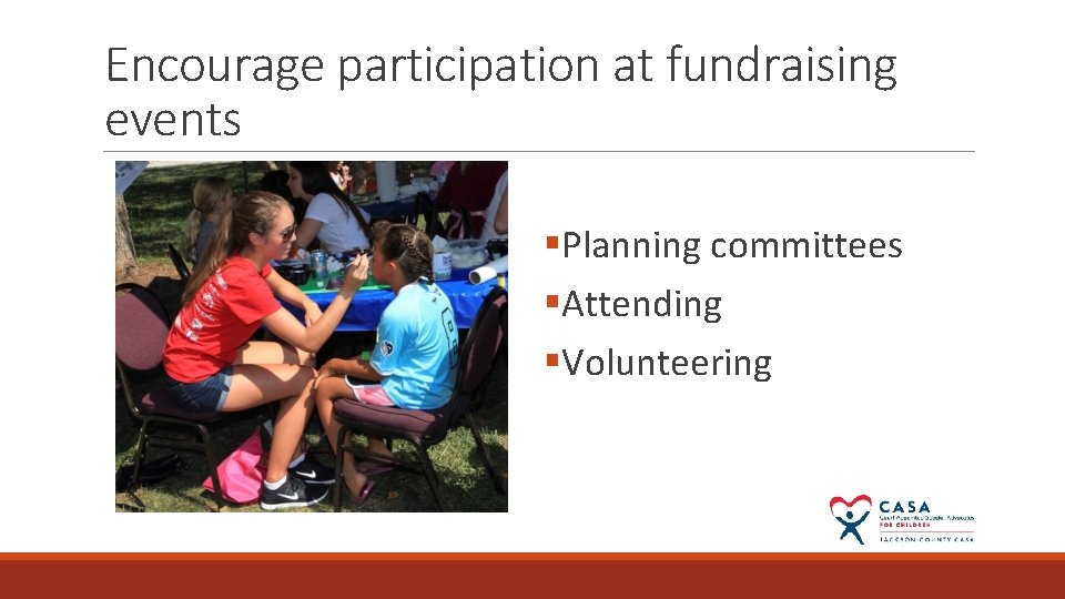 Encourage participation at fundraising events §Planning committees §Attending §Volunteering 