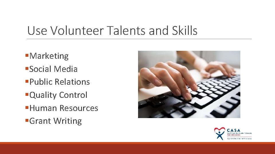 Use Volunteer Talents and Skills §Marketing §Social Media §Public Relations §Quality Control §Human Resources