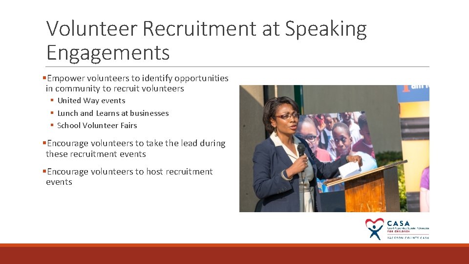 Volunteer Recruitment at Speaking Engagements §Empower volunteers to identify opportunities in community to recruit