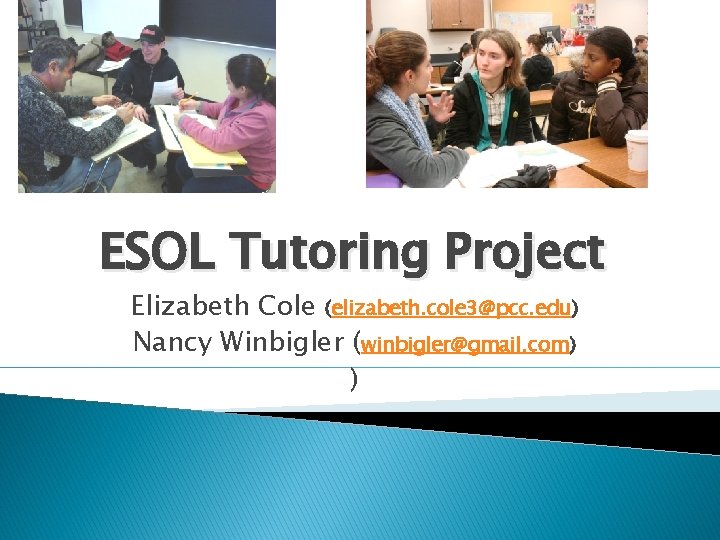 ESOL Tutoring Project Elizabeth Cole (elizabeth. cole 3@pcc. edu) Nancy Winbigler (winbigler@gmail. com) )