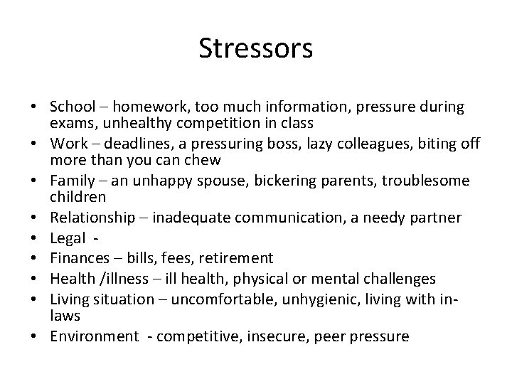 Stressors • School – homework, too much information, pressure during exams, unhealthy competition in