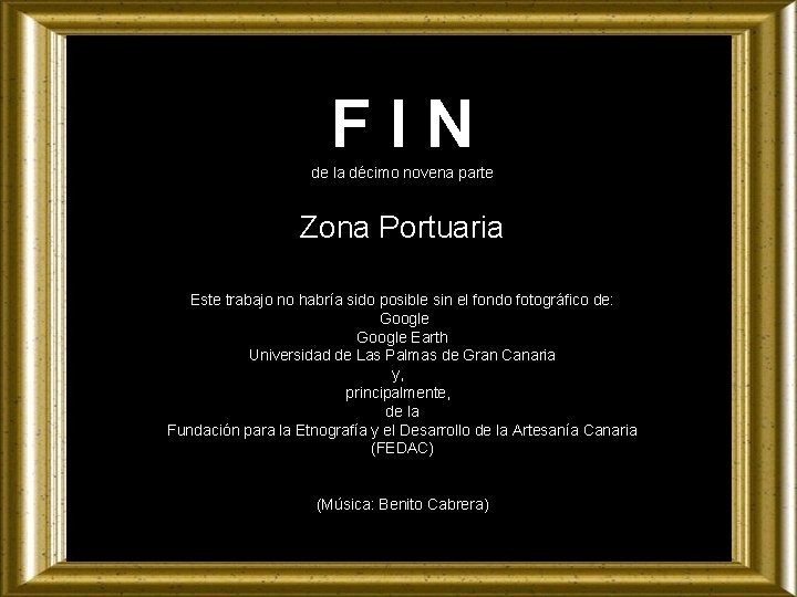 FIN de la décimo novena parte Zona Portuaria Este trabajo no habría sido posible