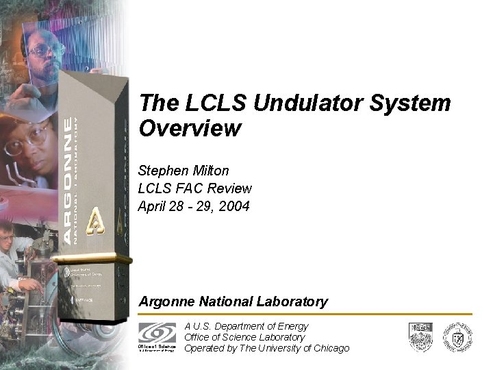 The LCLS Undulator System Overview Stephen Milton LCLS FAC Review April 28 - 29,