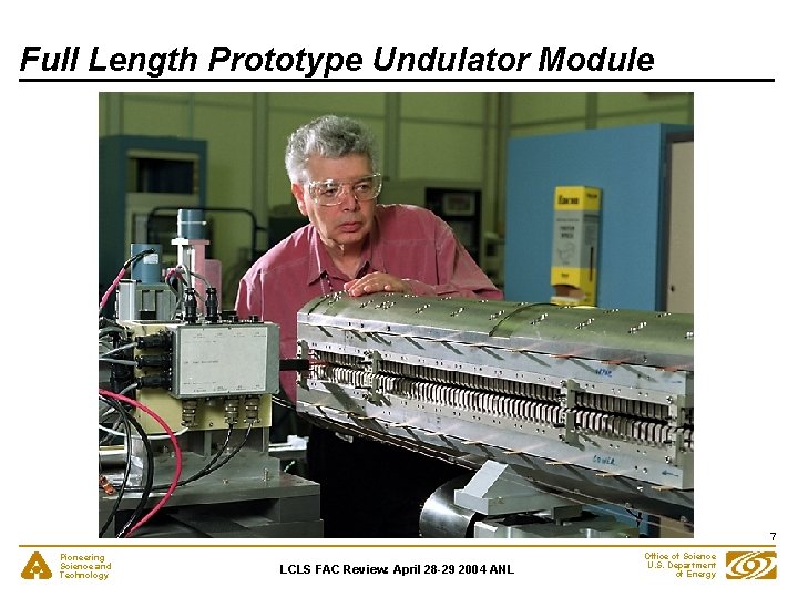 Full Length Prototype Undulator Module 7 Pioneering Science and Technology LCLS FAC Review: April