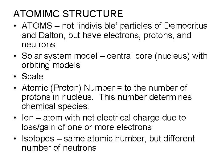 ATOMIMC STRUCTURE • ATOMS – not ‘indivisible’ particles of Democritus and Dalton, but have