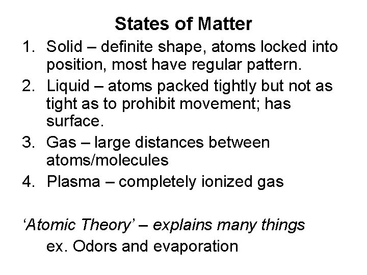 States of Matter 1. Solid – definite shape, atoms locked into position, most have