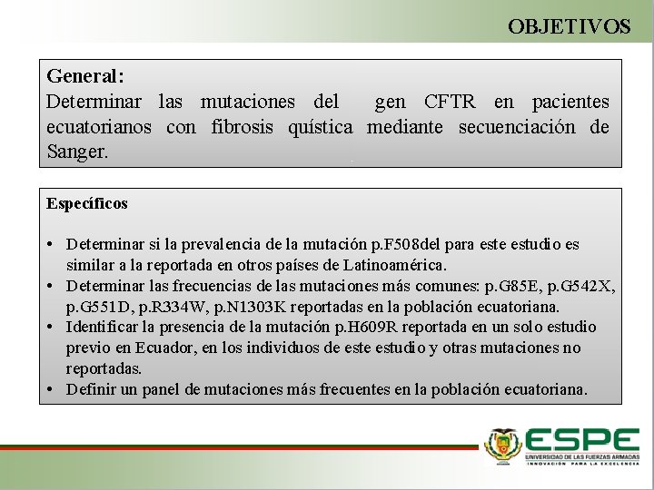 OBJETIVOS General: Determinar las mutaciones del gen CFTR en pacientes ecuatorianos con fibrosis quística