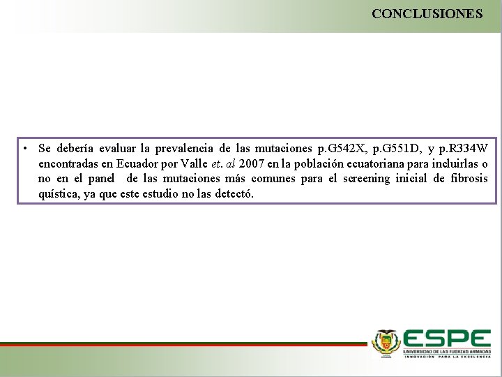 CONCLUSIONES • Se debería evaluar la prevalencia de las mutaciones p. G 542 X,