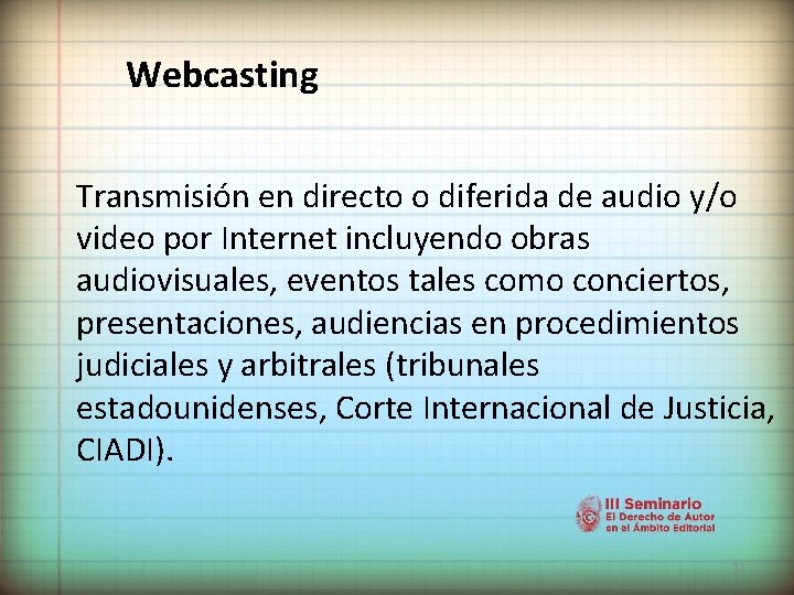 Webcasting Transmisión en directo o diferida de audio y/o video por Internet incluyendo obras