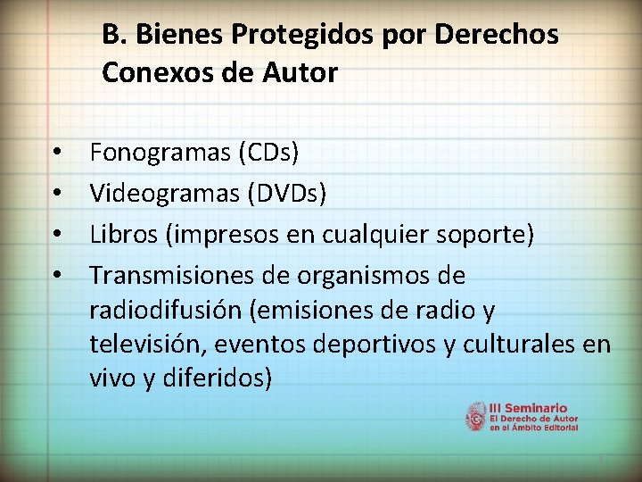 B. Bienes Protegidos por Derechos Conexos de Autor • • Fonogramas (CDs) Videogramas (DVDs)