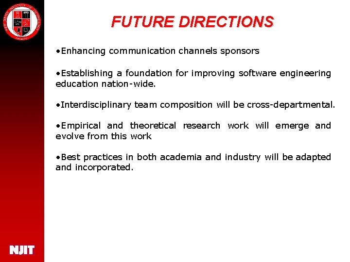 FUTURE DIRECTIONS • Enhancing communication channels sponsors • Establishing a foundation for improving software