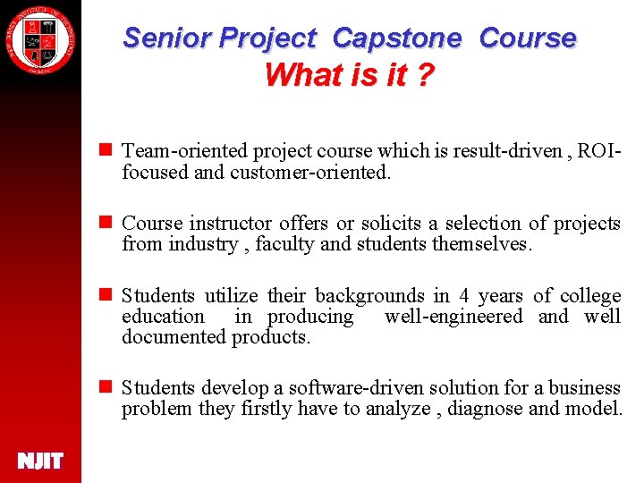 Senior Project Capstone Course What is it ? n Team-oriented project course which is