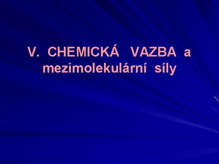 V. CHEMICKÁ VAZBA a mezimolekulární síly 