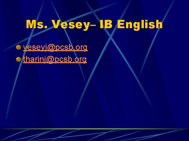 Ms. Vesey– IB English veseyj@pcsb. org tharinj@pcsb. org 
