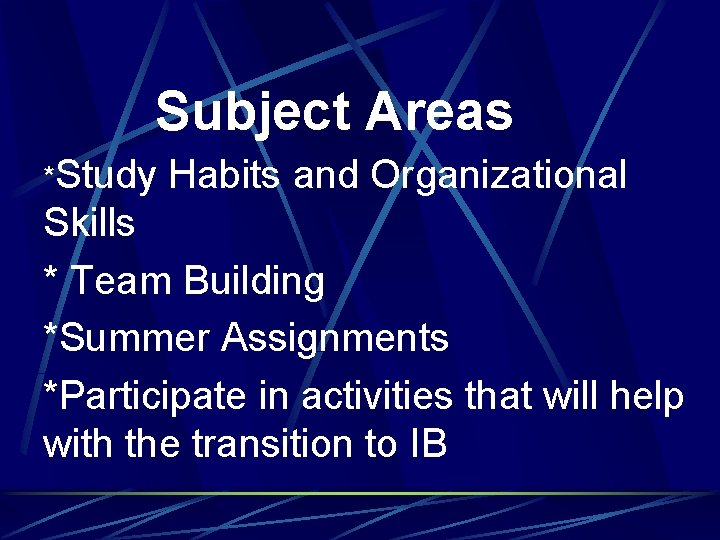 Subject Areas *Study Habits and Organizational Skills * Team Building *Summer Assignments *Participate in